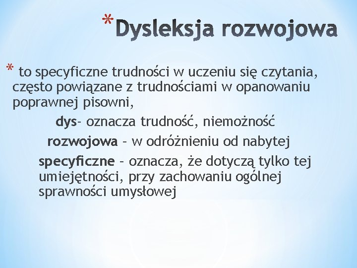 * * to specyficzne trudności w uczeniu się czytania, często powiązane z trudnościami w