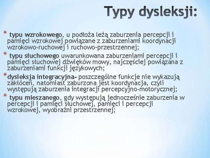 * typu wzrokowego, u podłoża leżą zaburzenia percepcji i pamięci wzrokowej powiązane z zaburzeniami