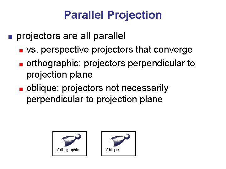 Parallel Projection n projectors are all parallel n n n vs. perspective projectors that