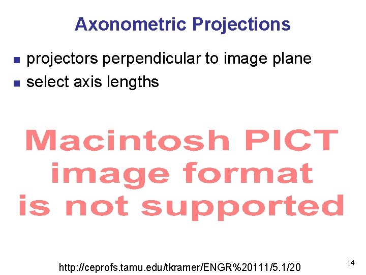 Axonometric Projections n n projectors perpendicular to image plane select axis lengths http: //ceprofs.