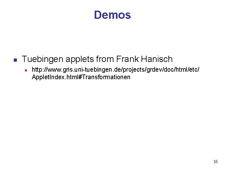 Demos n Tuebingen applets from Frank Hanisch n http: //www. gris. uni-tuebingen. de/projects/grdev/doc/html/etc/ Applet.