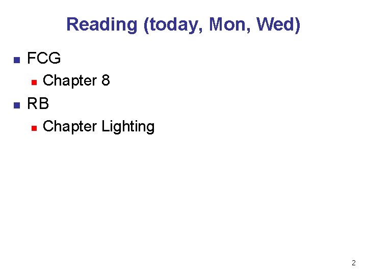 Reading (today, Mon, Wed) n FCG n n Chapter 8 RB n Chapter Lighting