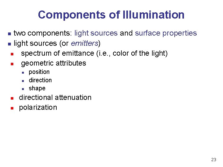 Components of Illumination two components: light sources and surface properties n light sources (or