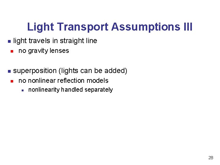 Light Transport Assumptions III n light travels in straight line n n no gravity