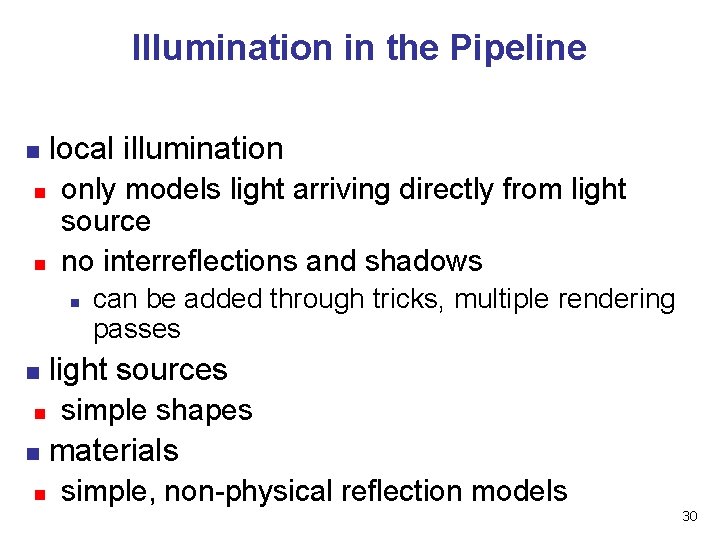 Illumination in the Pipeline n n n local illumination only models light arriving directly