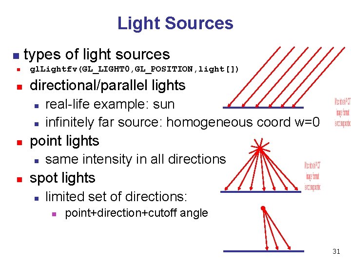 Light Sources n types of light sources n gl. Lightfv(GL_LIGHT 0, GL_POSITION, light[]) n