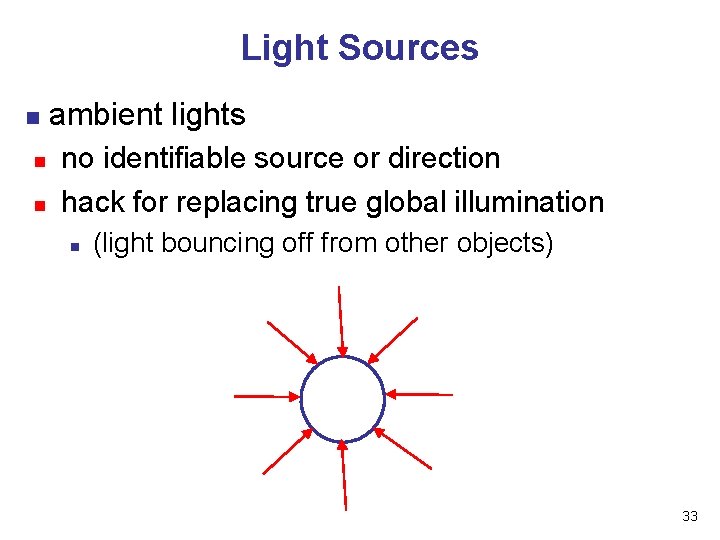 Light Sources n n n ambient lights no identifiable source or direction hack for