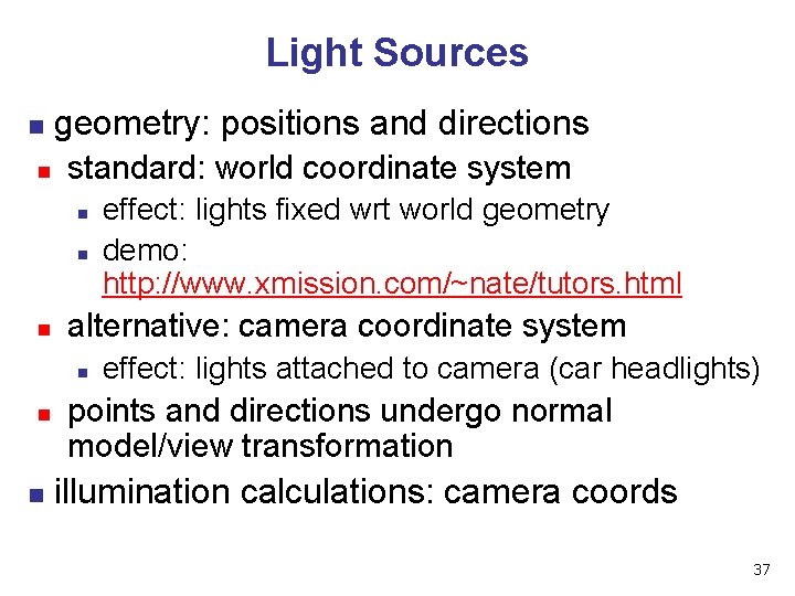 Light Sources n n geometry: positions and directions standard: world coordinate system n n