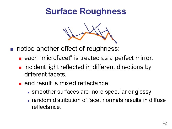 Surface Roughness n notice another effect of roughness: n n n each “microfacet” is