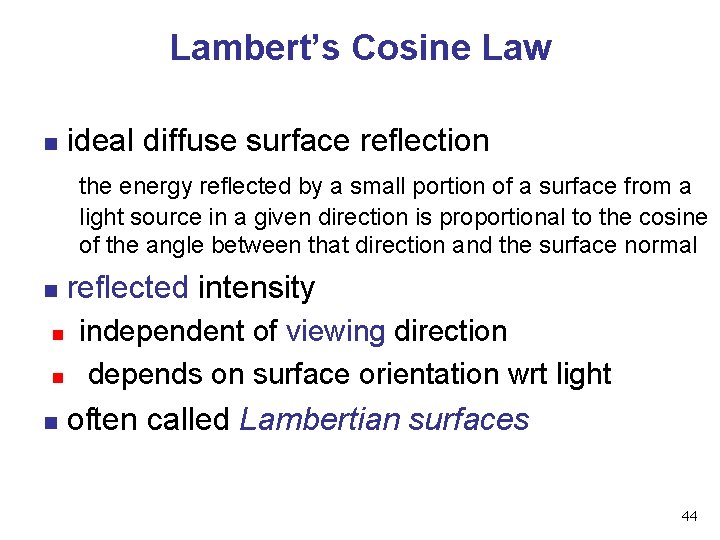 Lambert’s Cosine Law n ideal diffuse surface reflection the energy reflected by a small