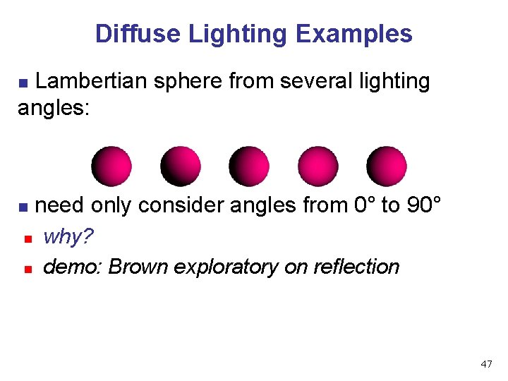 Diffuse Lighting Examples Lambertian sphere from several lighting angles: n n need only consider