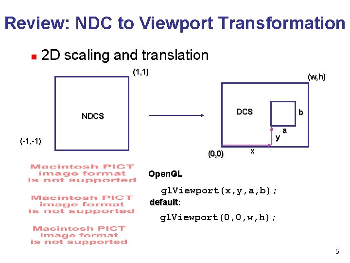 Review: NDC to Viewport Transformation n 2 D scaling and translation (1, 1) (w,