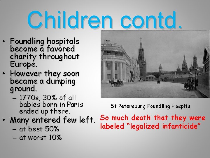 Children contd. • Foundling hospitals become a favored charity throughout Europe. • However they