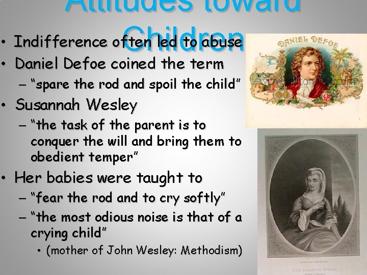 Attitudes toward • Indifference often led to abuse Children • Daniel Defoe coined the