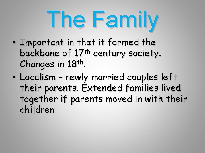 The Family • Important in that it formed the backbone of 17 th century