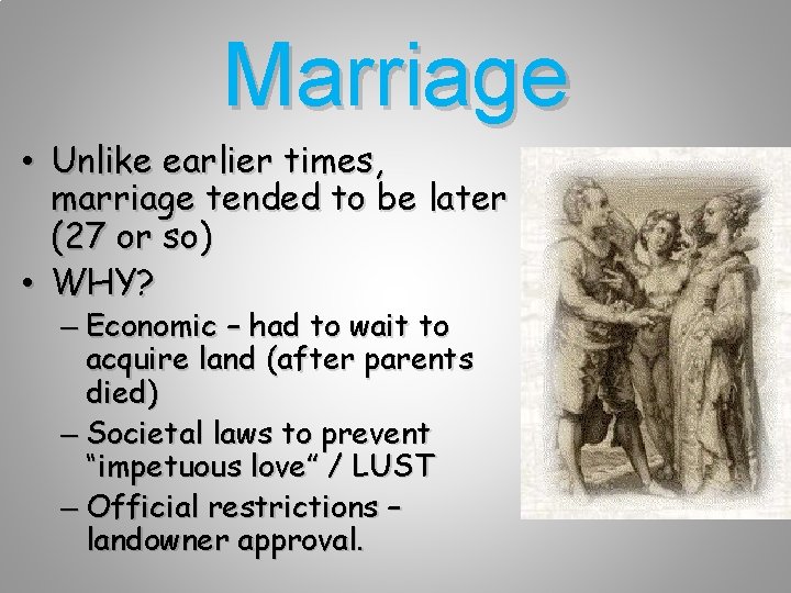 Marriage • Unlike earlier times, marriage tended to be later (27 or so) •