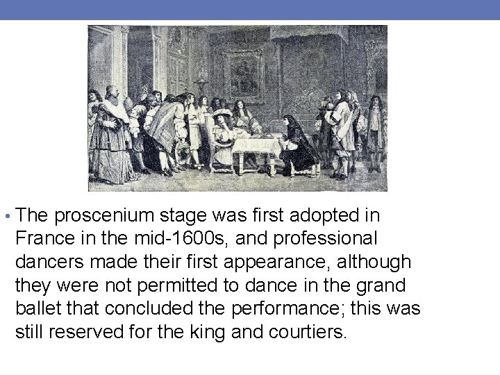  • The proscenium stage was first adopted in France in the mid-1600 s,