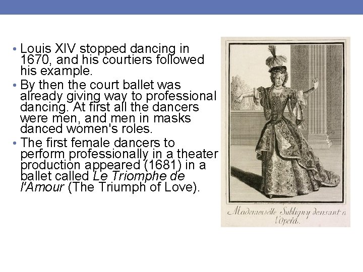  • Louis XIV stopped dancing in 1670, and his courtiers followed his example.