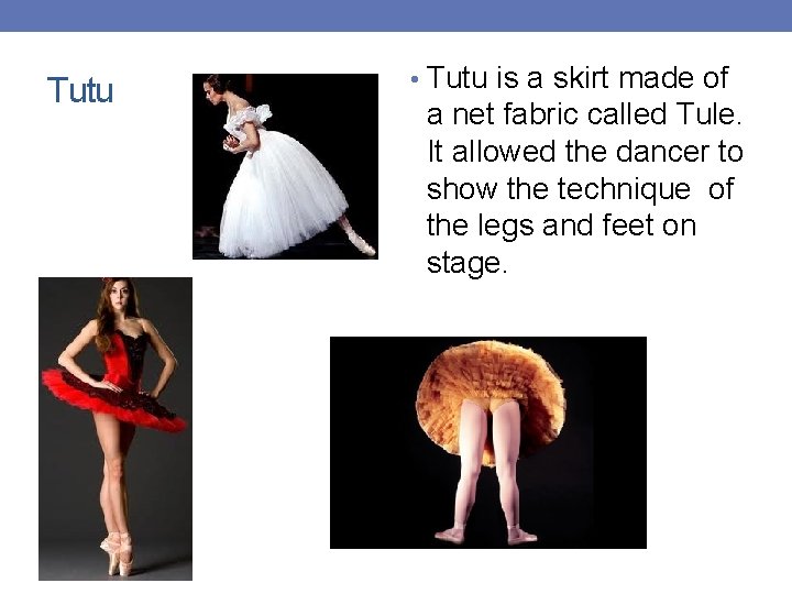 Tutu • Tutu is a skirt made of a net fabric called Tule. It