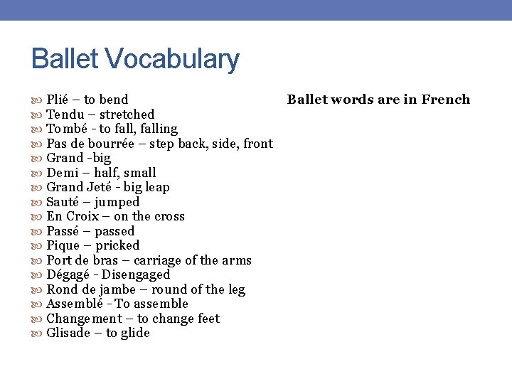 Ballet Vocabulary Plié – to bend Tendu – stretched Tombé - to fall, falling