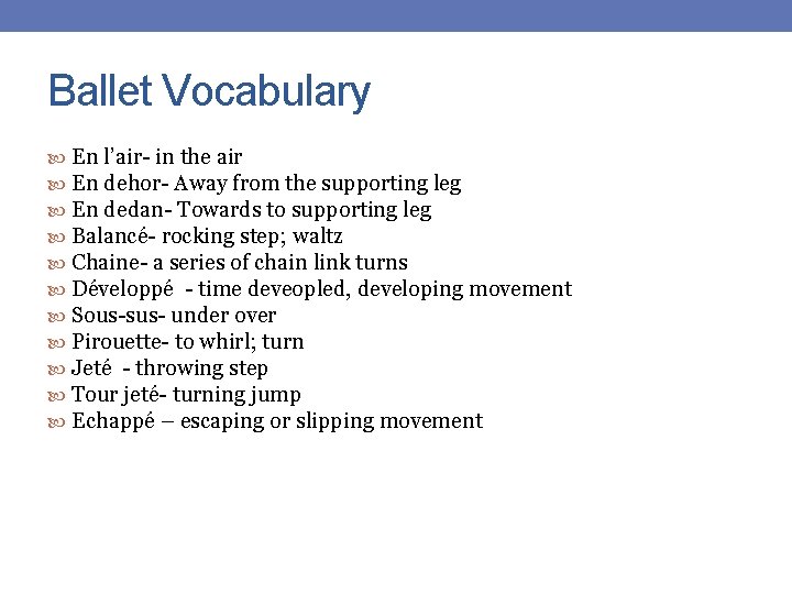 Ballet Vocabulary En l’air- in the air En dehor- Away from the supporting leg