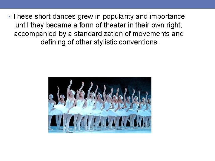  • These short dances grew in popularity and importance until they became a