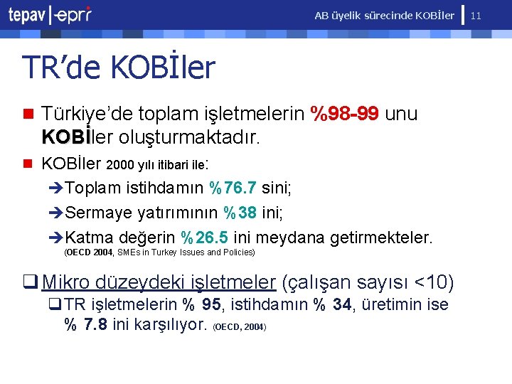 AB üyelik sürecinde KOBİler TR’de KOBİler n Türkiye’de toplam işletmelerin %98 -99 unu KOBİler