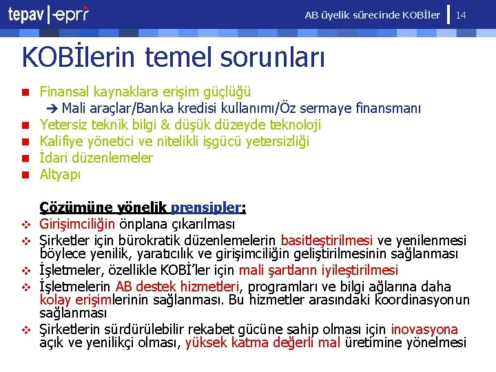 AB üyelik sürecinde KOBİler 14 KOBİlerin temel sorunları n Finansal kaynaklara erişim güçlüğü è