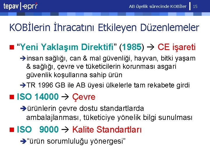 AB üyelik sürecinde KOBİler 15 KOBİlerin İhracatını Etkileyen Düzenlemeler n “Yeni Yaklaşım Direktifi” (1985)