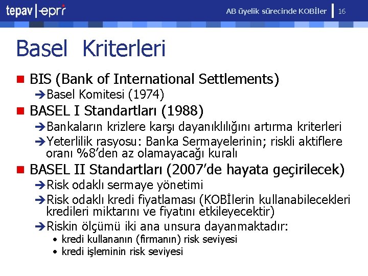 AB üyelik sürecinde KOBİler 16 Basel Kriterleri n BIS (Bank of International Settlements) èBasel