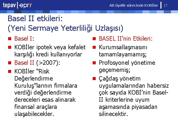 AB üyelik sürecinde KOBİler 17 Basel II etkileri: (Yeni Sermaye Yeterliliği Uzlaşısı) n Basel