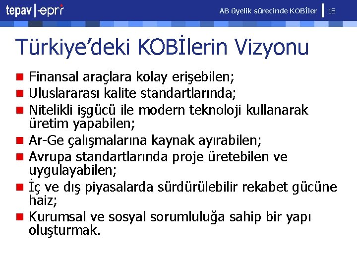 AB üyelik sürecinde KOBİler 18 Türkiye’deki KOBİlerin Vizyonu n Finansal araçlara kolay erişebilen; n