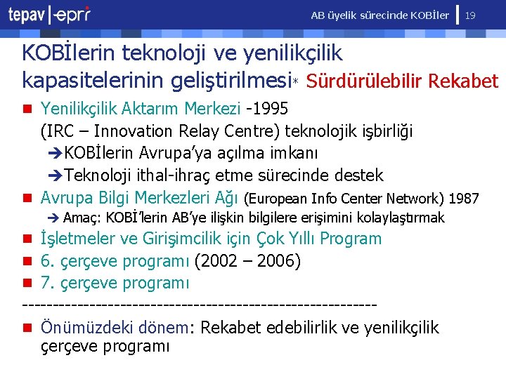 AB üyelik sürecinde KOBİler 19 KOBİlerin teknoloji ve yenilikçilik kapasitelerinin geliştirilmesi* Sürdürülebilir Rekabet n