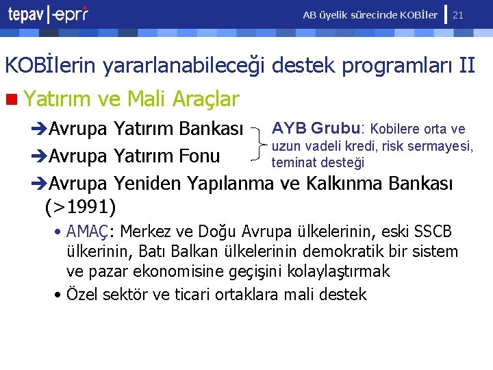 AB üyelik sürecinde KOBİler 21 KOBİlerin yararlanabileceği destek programları II n Yatırım ve Mali