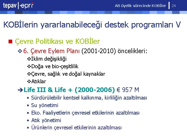 AB üyelik sürecinde KOBİler 24 KOBİlerin yararlanabileceği destek programları V n Çevre Politikası ve