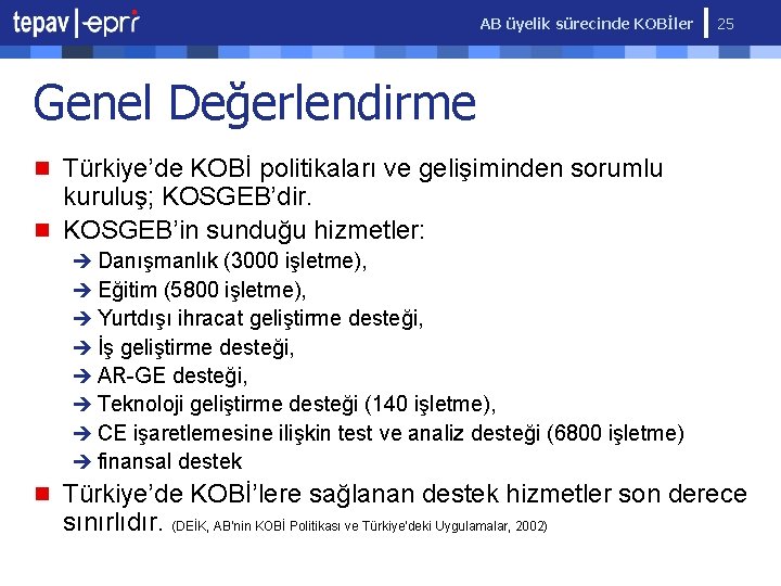 AB üyelik sürecinde KOBİler 25 Genel Değerlendirme n Türkiye’de KOBİ politikaları ve gelişiminden sorumlu