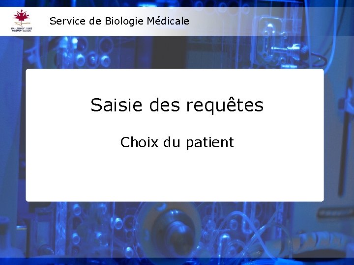 Service de Biologie Médicale Saisie des requêtes Choix du patient 