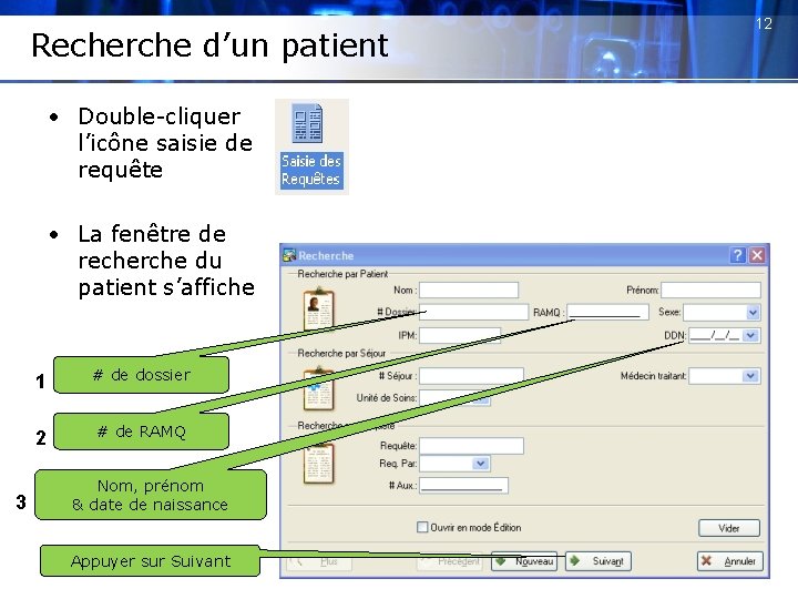 Recherche d’un patient • Double-cliquer l’icône saisie de requête • La fenêtre de recherche