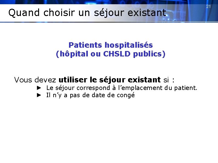 Quand choisir un séjour existant Patients hospitalisés (hôpital ou CHSLD publics) Vous devez utiliser