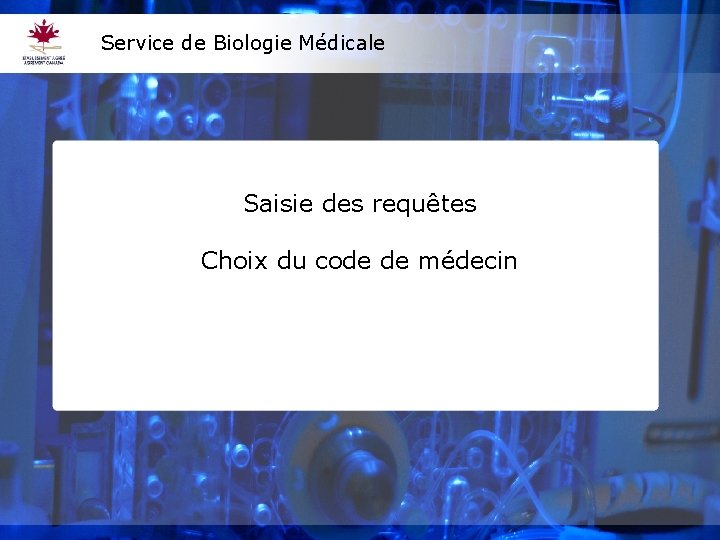 Service de Biologie Médicale Saisie des requêtes Choix du code de médecin 