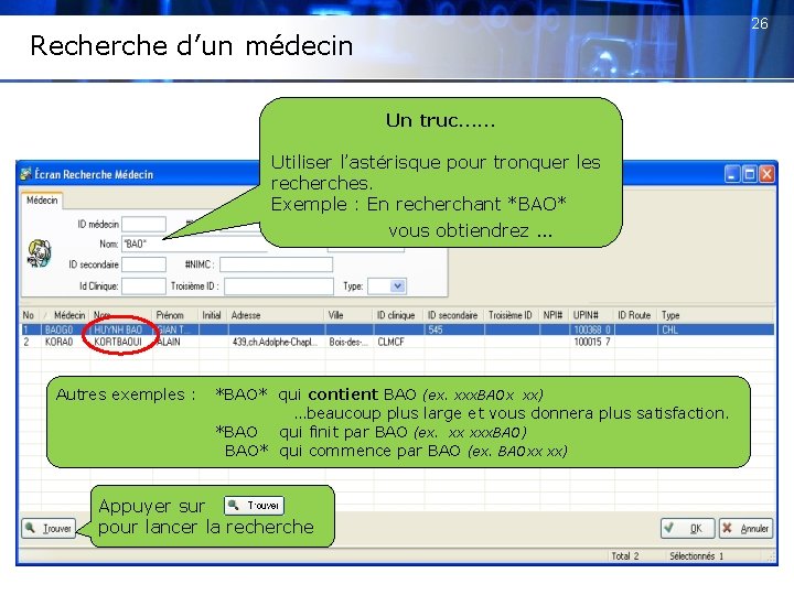 26 Recherche d’un médecin Un truc…… Utiliser l’astérisque pour tronquer les recherches. Exemple :