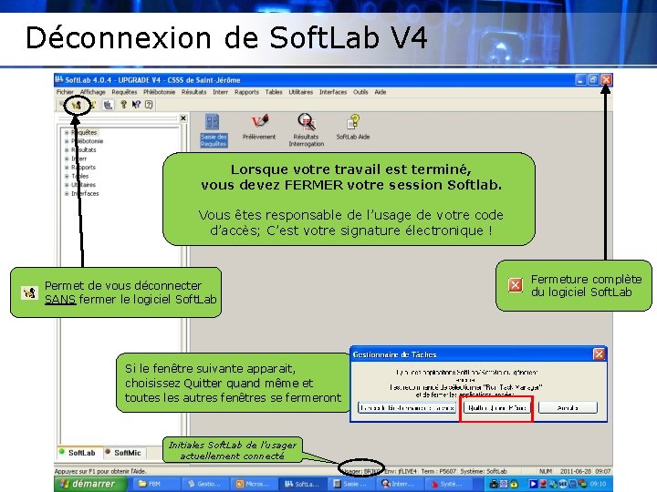 Déconnexion de Soft. Lab V 4 Lorsque votre travail est terminé, vous devez FERMER