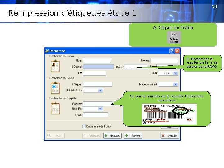 50 Réimpression d’étiquettes étape 1 A- Cliquez sur l’icône B- Recherchez la requête via