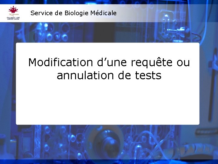 Service de Biologie Médicale Modification d’une requête ou annulation de tests 