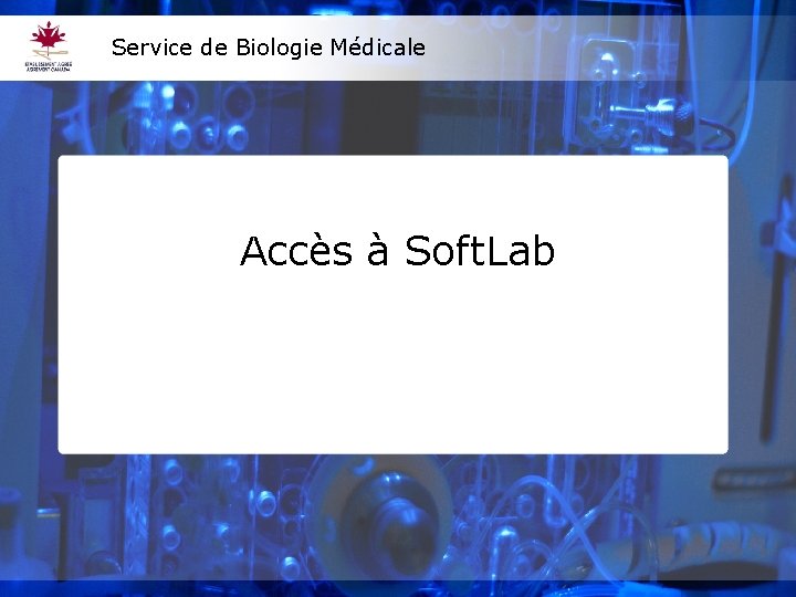 Service de Biologie Médicale Accès à Soft. Lab 