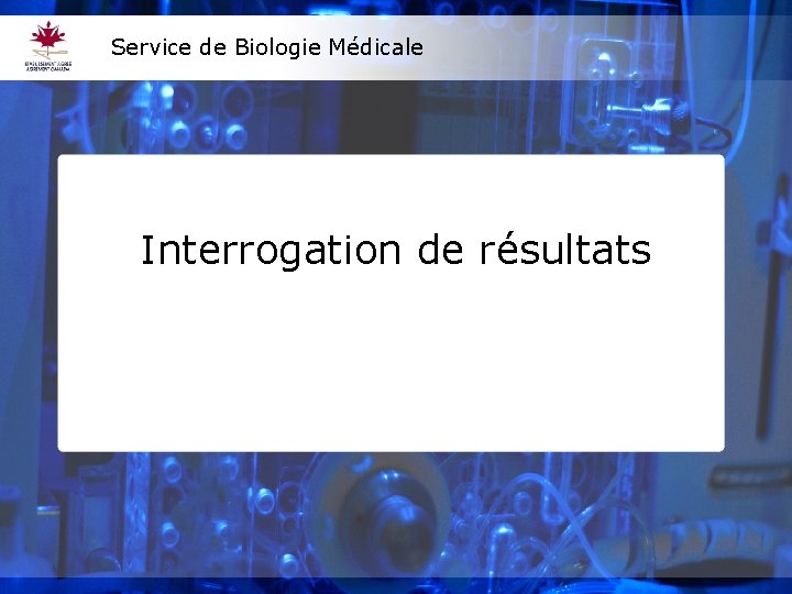 Service de Biologie Médicale Interrogation de résultats 