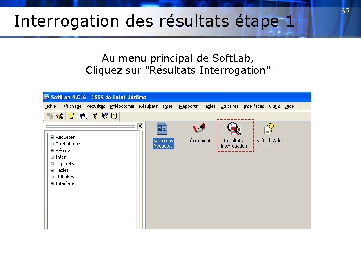 Interrogation des résultats étape 1 Au menu principal de Soft. Lab, Cliquez sur "Résultats