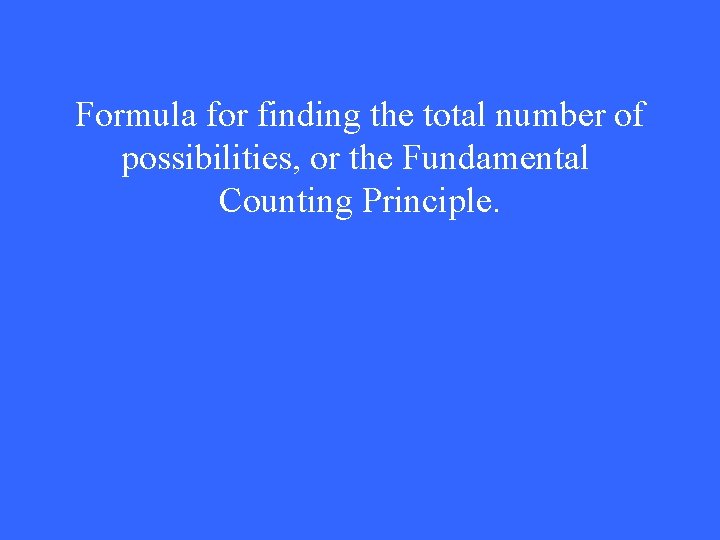 Formula for finding the total number of possibilities, or the Fundamental Counting Principle. 
