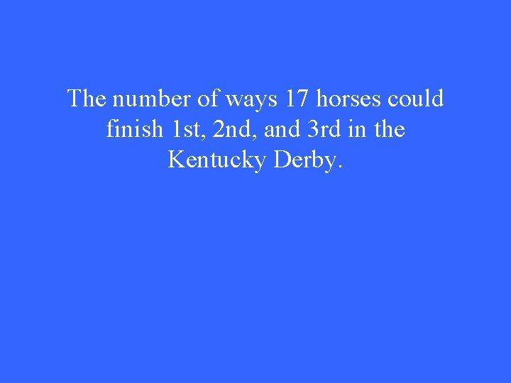 The number of ways 17 horses could finish 1 st, 2 nd, and 3