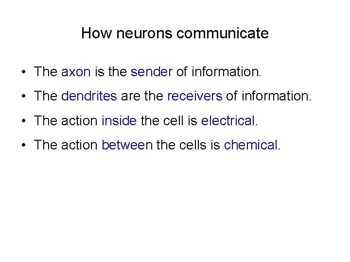 How neurons communicate • The axon is the sender of information. • The dendrites